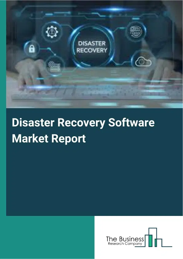 Global Disaster Recovery Software Market Report 2026
