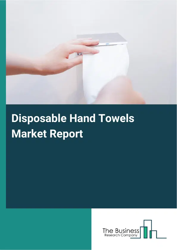 Global Disposable Hand Towels Market Report 2026