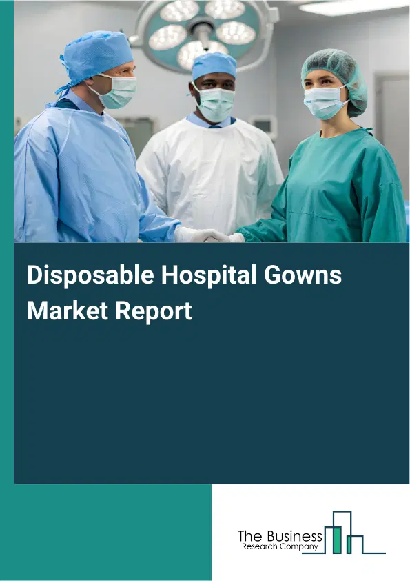 Global Disposable Hospital Gowns Market Report 2026