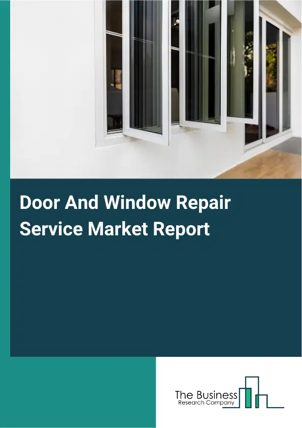 Global Door And Window Repair Service Market Report 2026