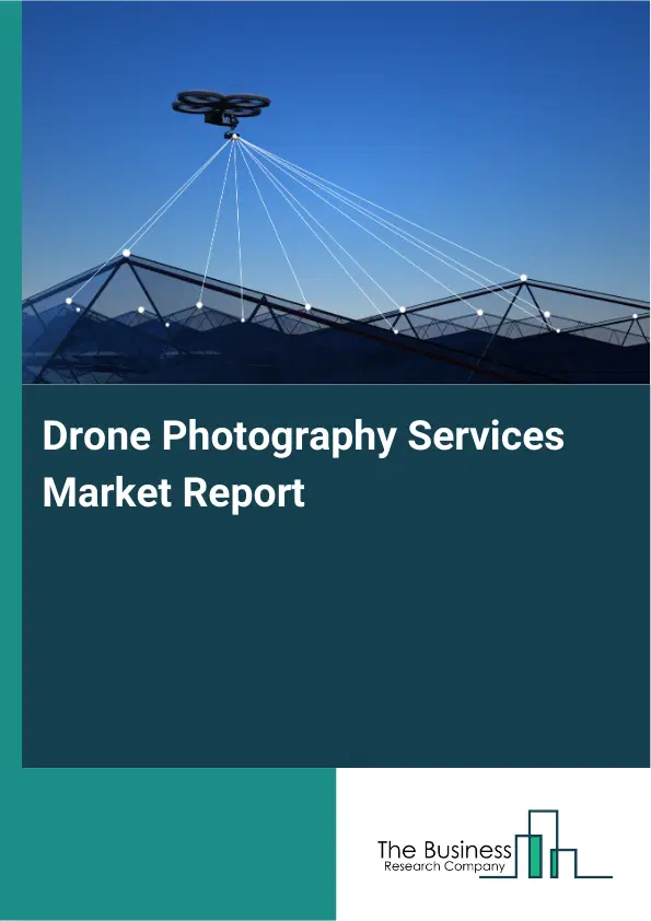Global Drone Photography Services Market Report 2026