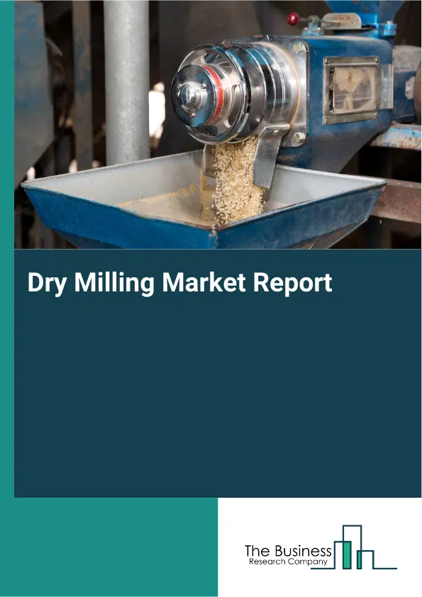Global Dry Milling Market Report 2026