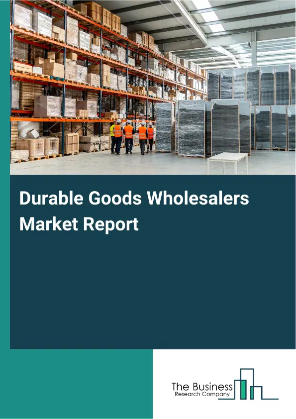 Global Durable Goods Wholesalers Market Report 2026