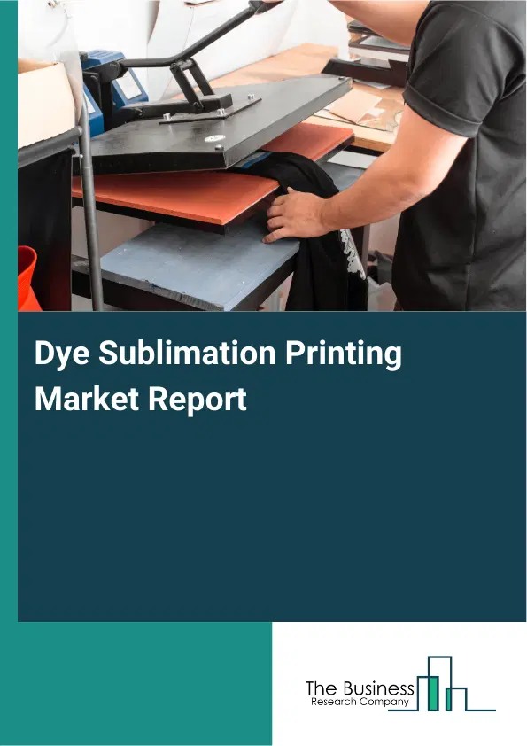 Global Dye Sublimation Printing Market Report 2026
