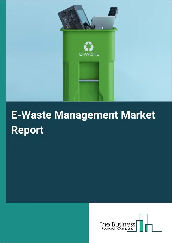 Global E-Waste Management Market Report 2026