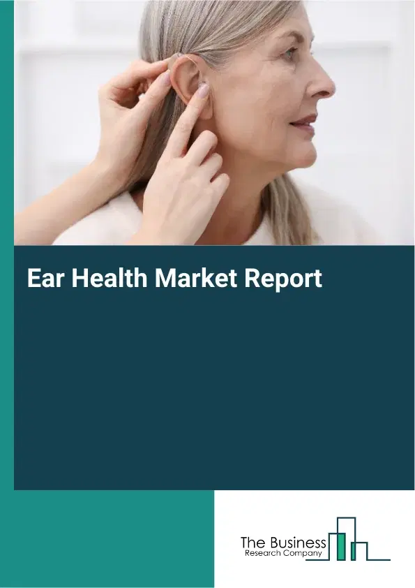 Global Ear Health Market Report 2026