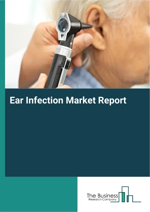 Global Ear Infection Market Report 2026