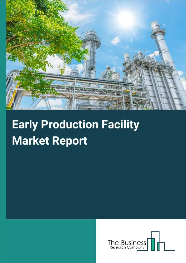 Global Early Production Facility Market Report 2026