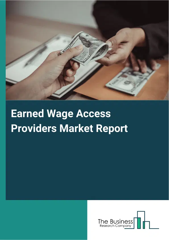 Global Earned Wage Access Providers Market Report 2026