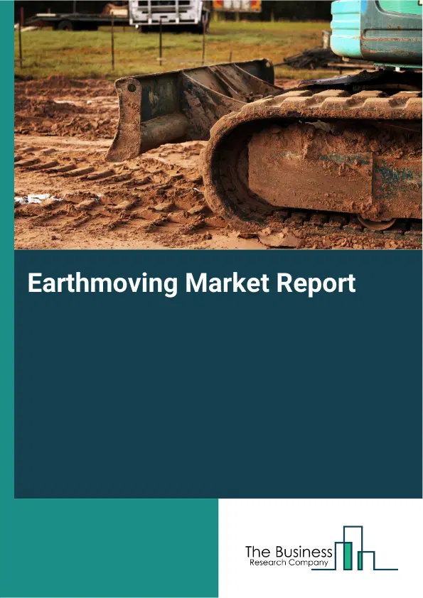 Global Earthmoving Market Report 2026