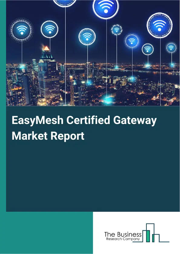 Global EasyMesh Certified Gateway Market Report 2026