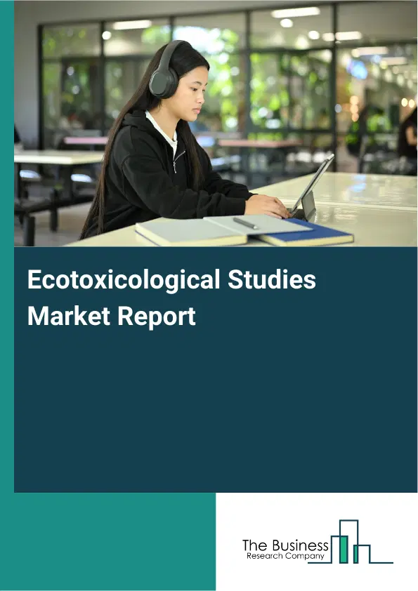 Global Ecotoxicological Studies Market Report 2026