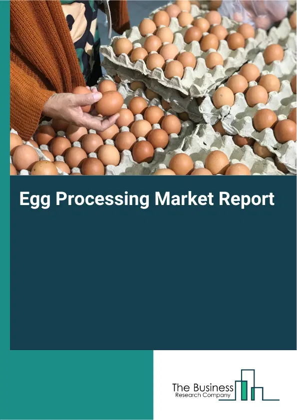Global Egg Processing Market Report 2026