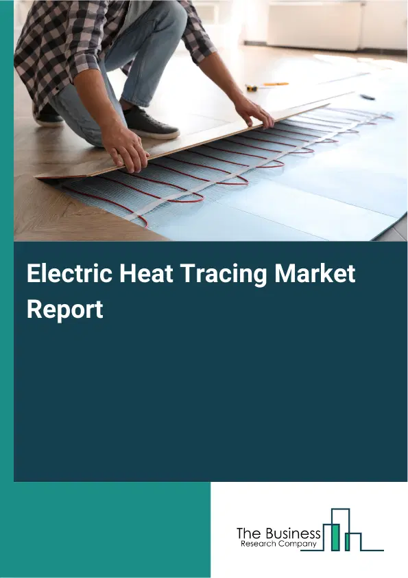 Global Electric Heat Tracing Market Report 2026