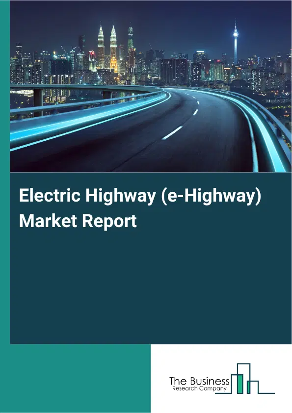 Global Electric Highway (e-Highway) Market Report 2026