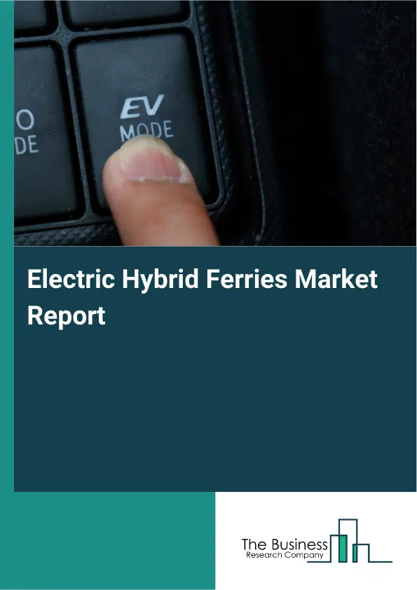 Global Electric Hybrid Ferries Market Report 2026