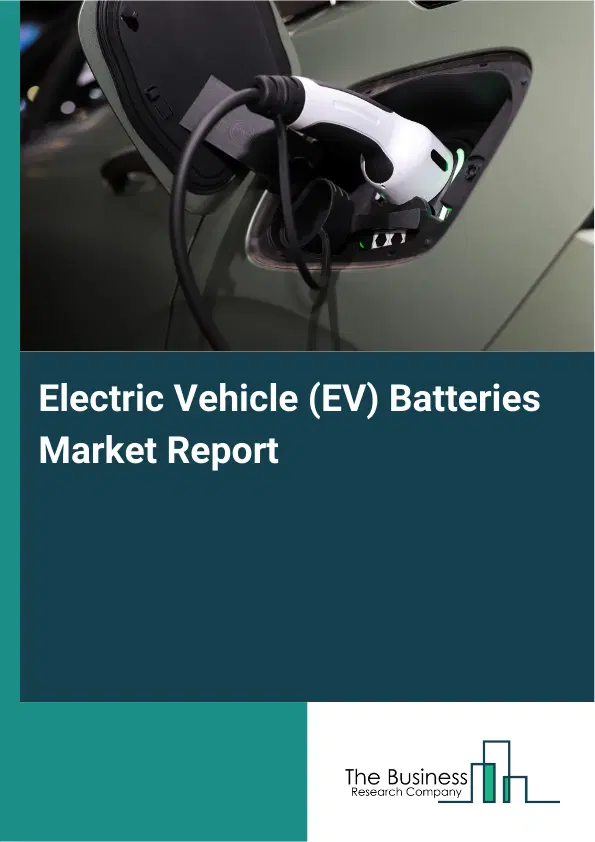 Global Electric Vehicle (EV) Batteries Market Report 2026