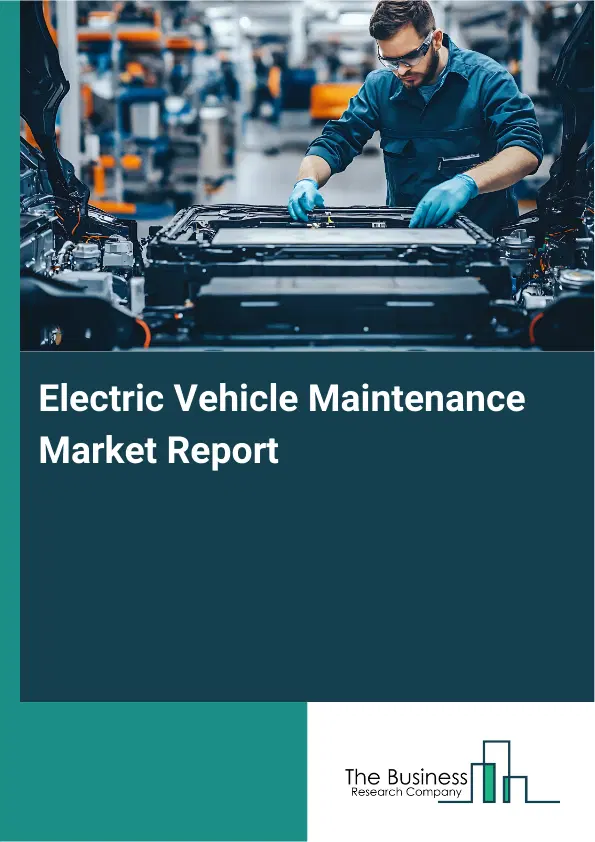 Global Electric Vehicle Maintenance Market Report 2026