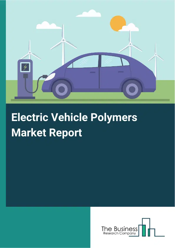 Global Electric Vehicle Polymers Market Report 2026