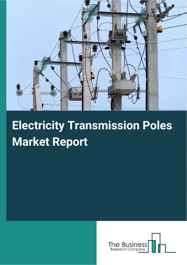 Global Electricity Transmission Poles Market Report 2026