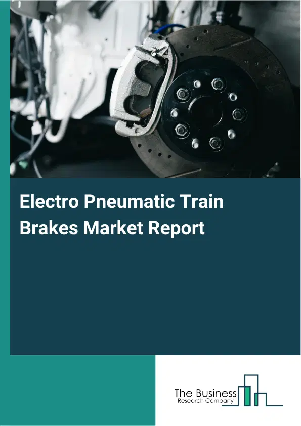 Global Electro Pneumatic Train Brakes Market Report 2026
