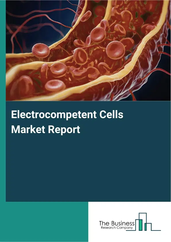 Global Electrocompetent Cells Market Report 2026