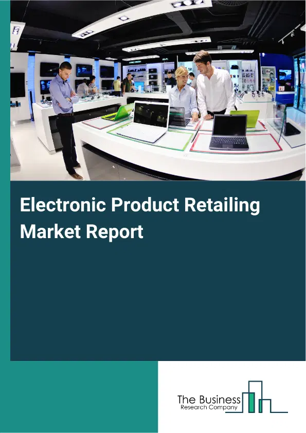 Global Electronic Product Retailing Market Report 2026