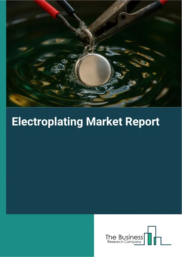 Global Electroplating Market Report 2026