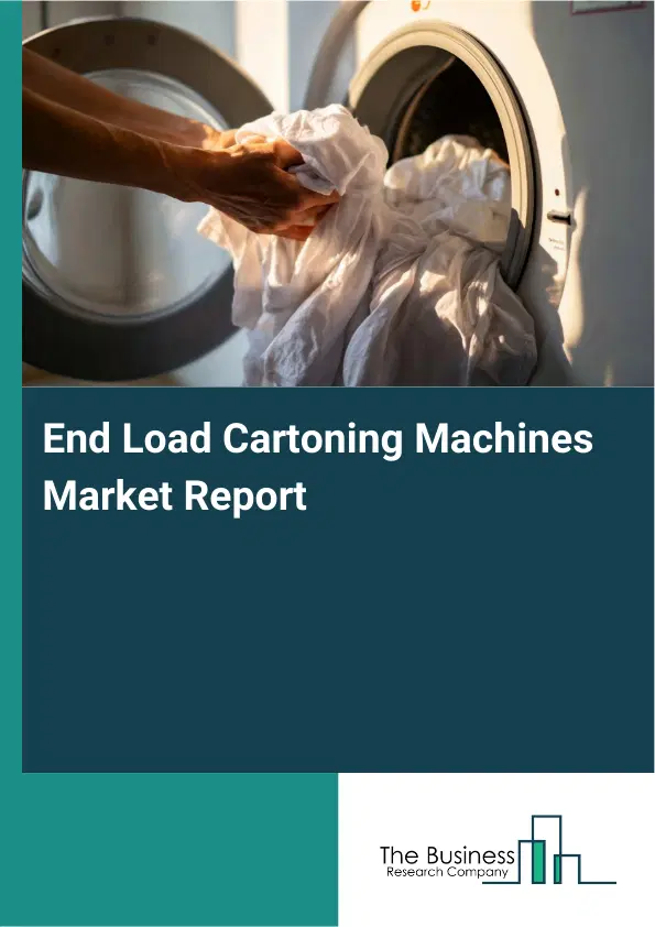 Global End Load Cartoning Machines Market Report 2026