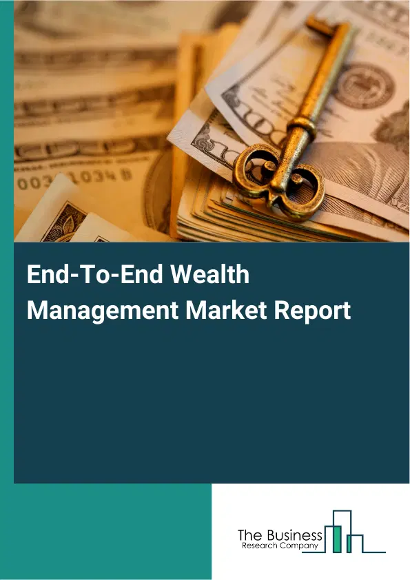 Global End-To-End Wealth Management Market Report 2026