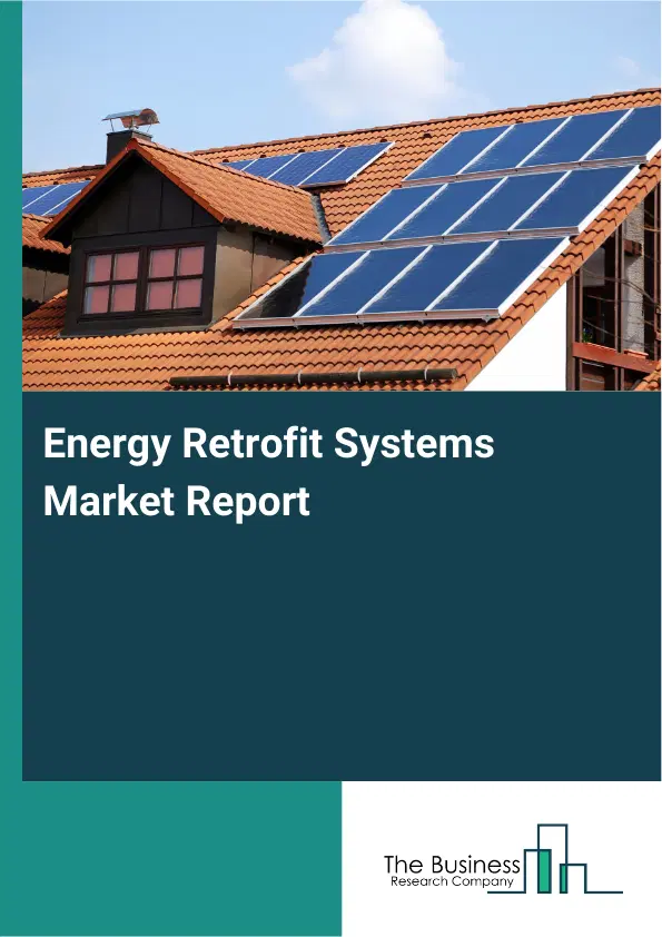 Global Energy Retrofit Systems Market Report 2026
