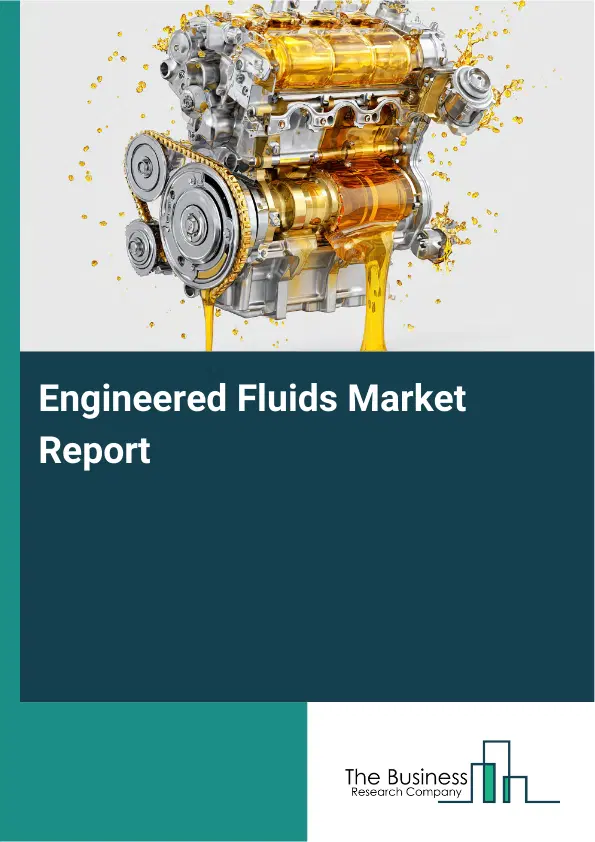 Global Engineered Fluids Market Report 2026