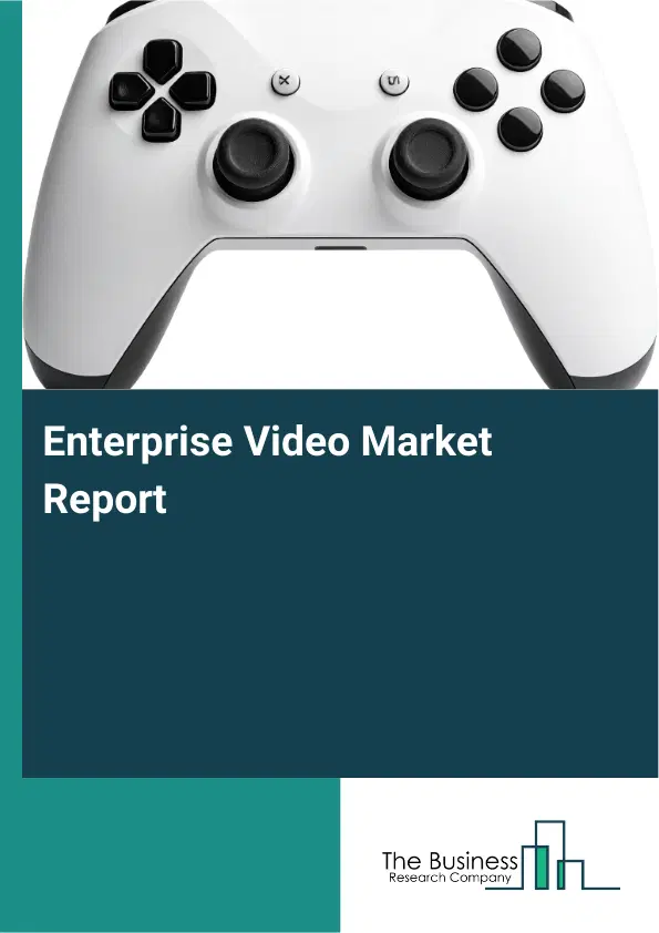Global Enterprise Video Market Report 2026