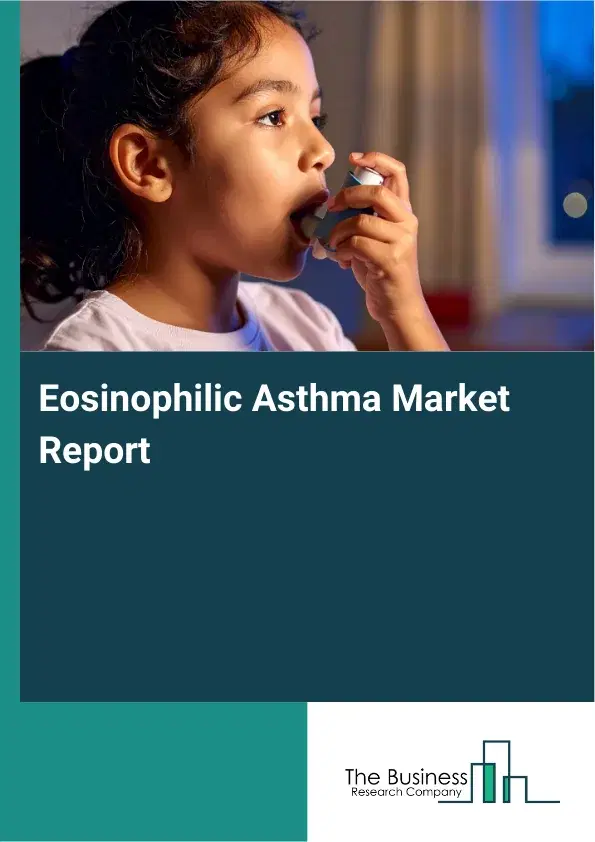 Global Eosinophilic Asthma Market Report 2026