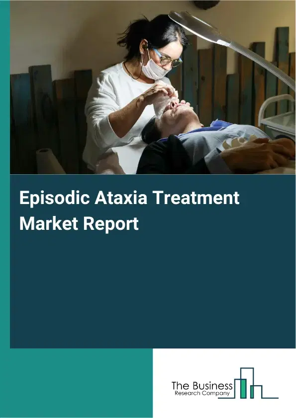 Global Episodic Ataxia Treatment Market Report 2026
