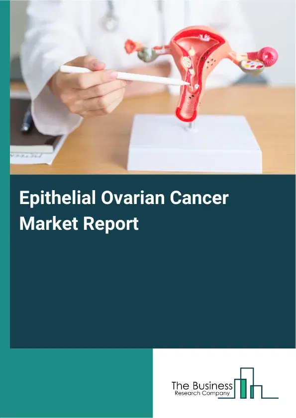 Global Epithelial Ovarian Cancer Market Report 2026