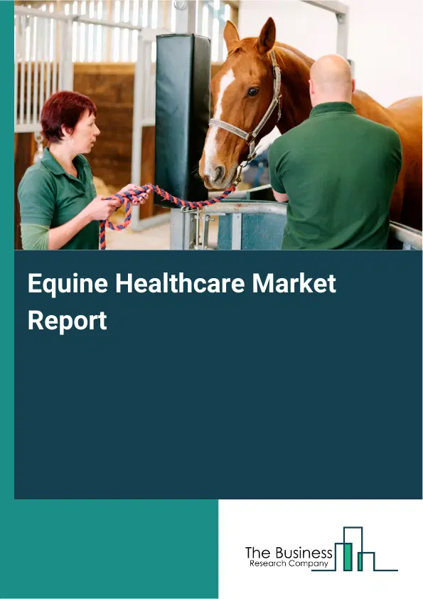 Global Equine Healthcare Market Report 2026