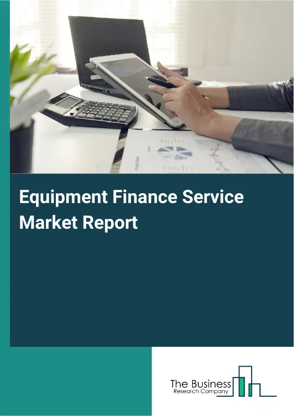 Global Equipment Finance Service Market Report 2026