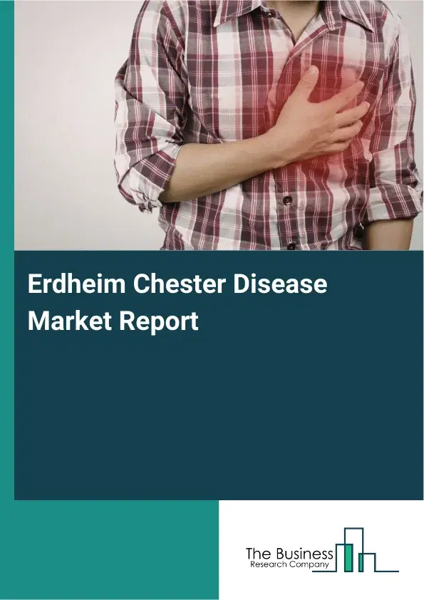 Global Erdheim Chester Disease Market Report 2026