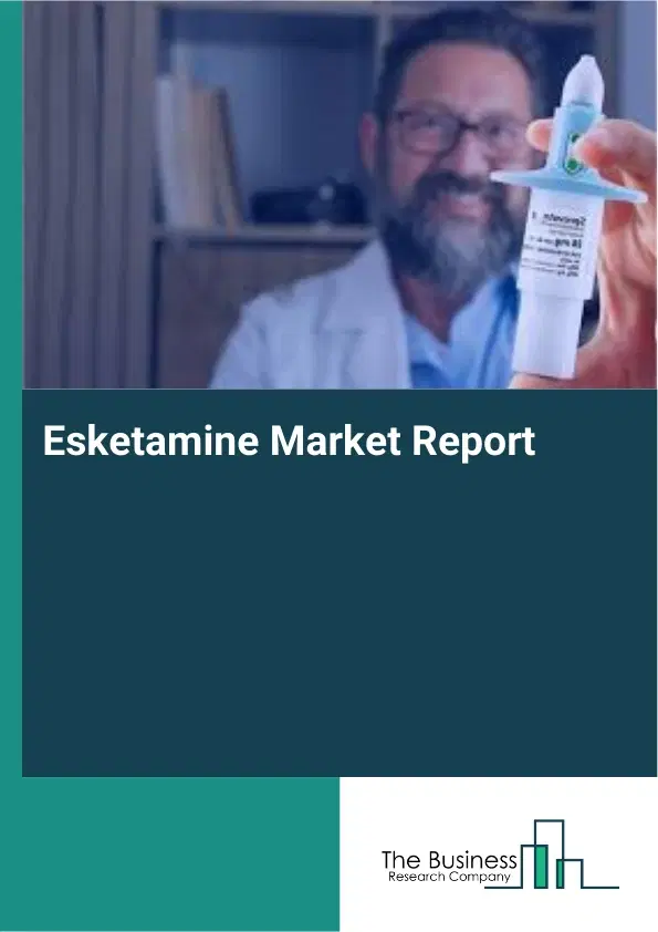 Global Esketamine Market Report 2026