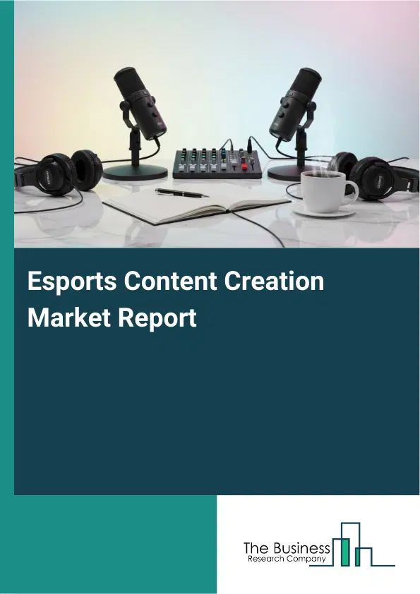 Global Esports Content Creation Market Report 2026