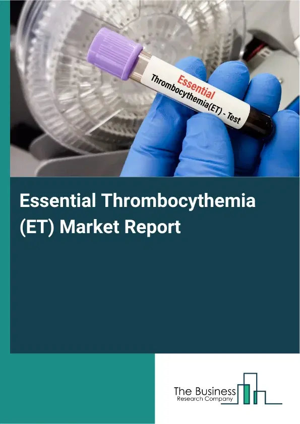 Global Essential Thrombocythemia (ET) Market Report 2026