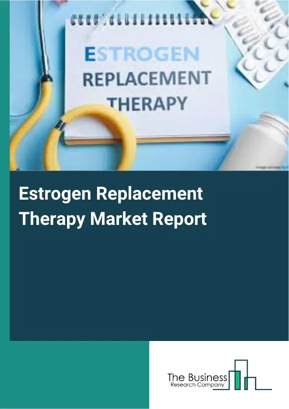 Global Estrogen Replacement Therapy Market Report 2026