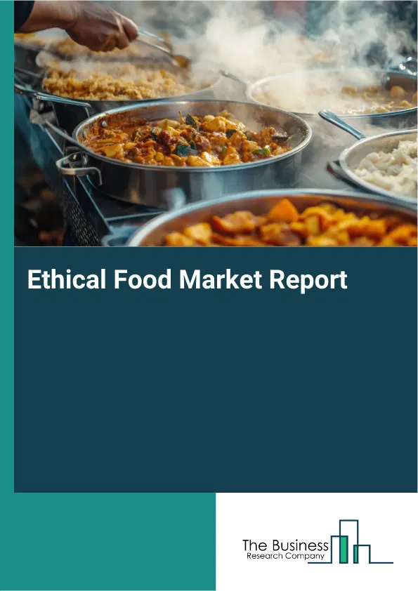 Global Ethical Food Market Report 2026