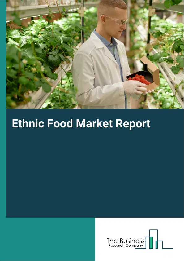 Global Ethnic Food Market Report 2026