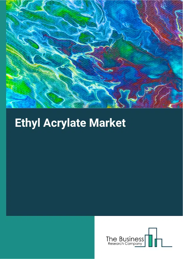 Ethyl Acrylate Market Report 2026