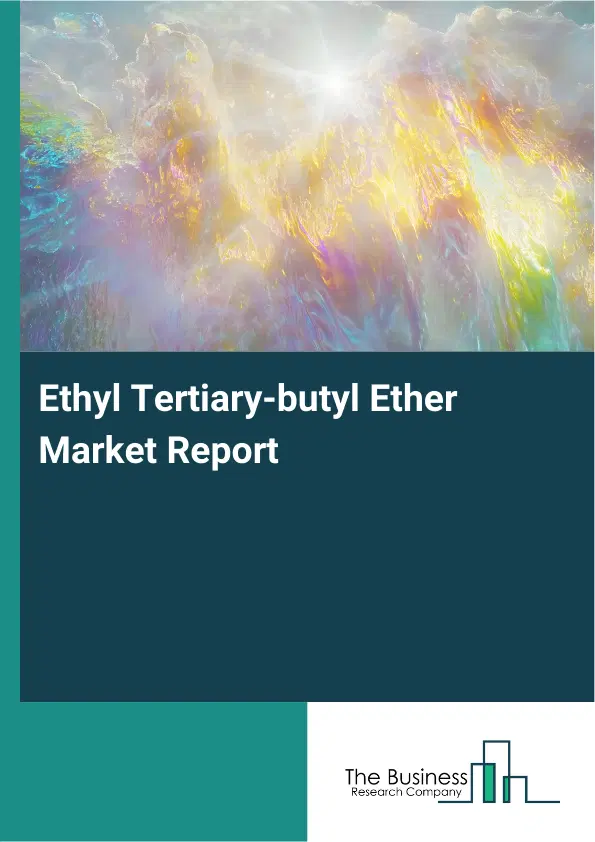 Global Ethyl Tertiary-butyl Ether Market Report 2026