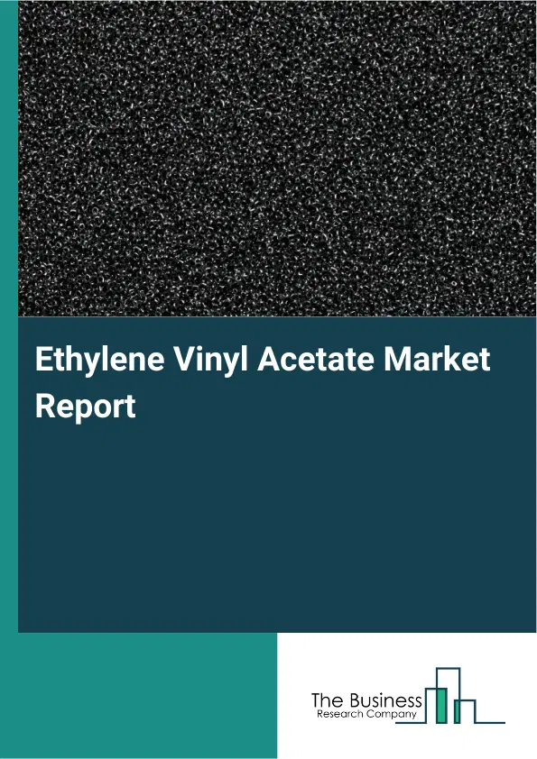 Global Ethylene Vinyl Acetate Market Report 2026