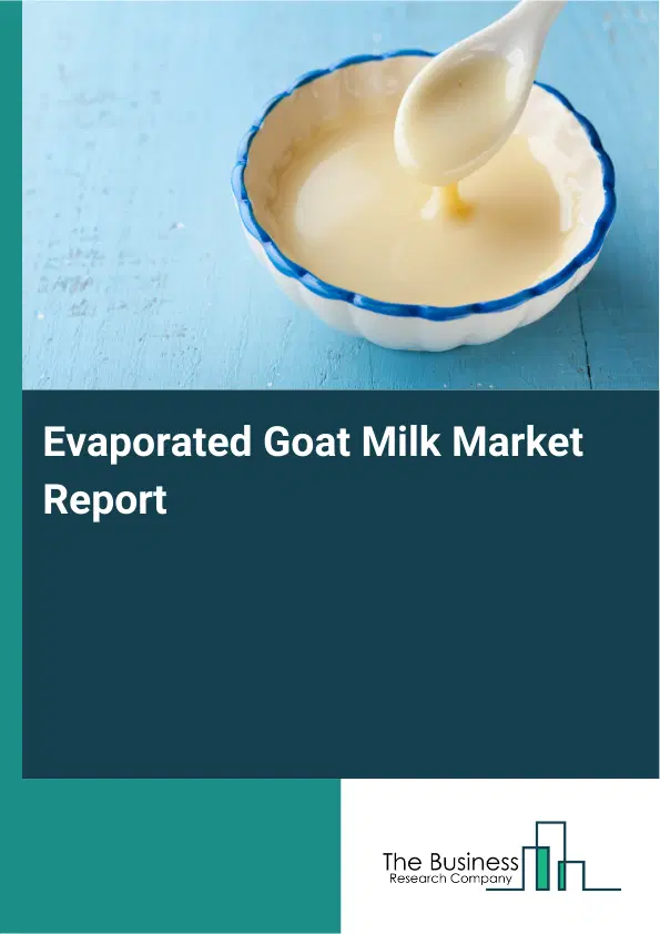 Global Evaporated Goat Milk Market Report 2026
