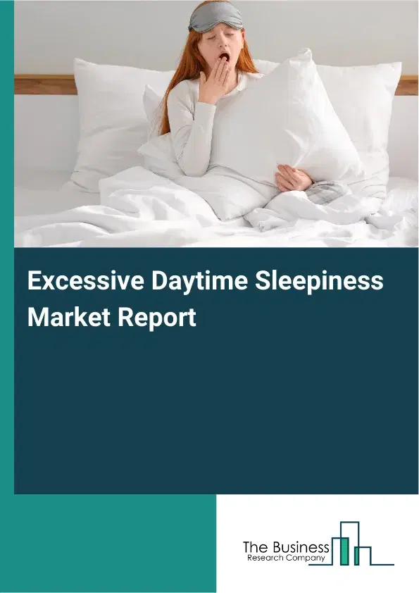 Global Excessive Daytime Sleepiness Market Report 2026